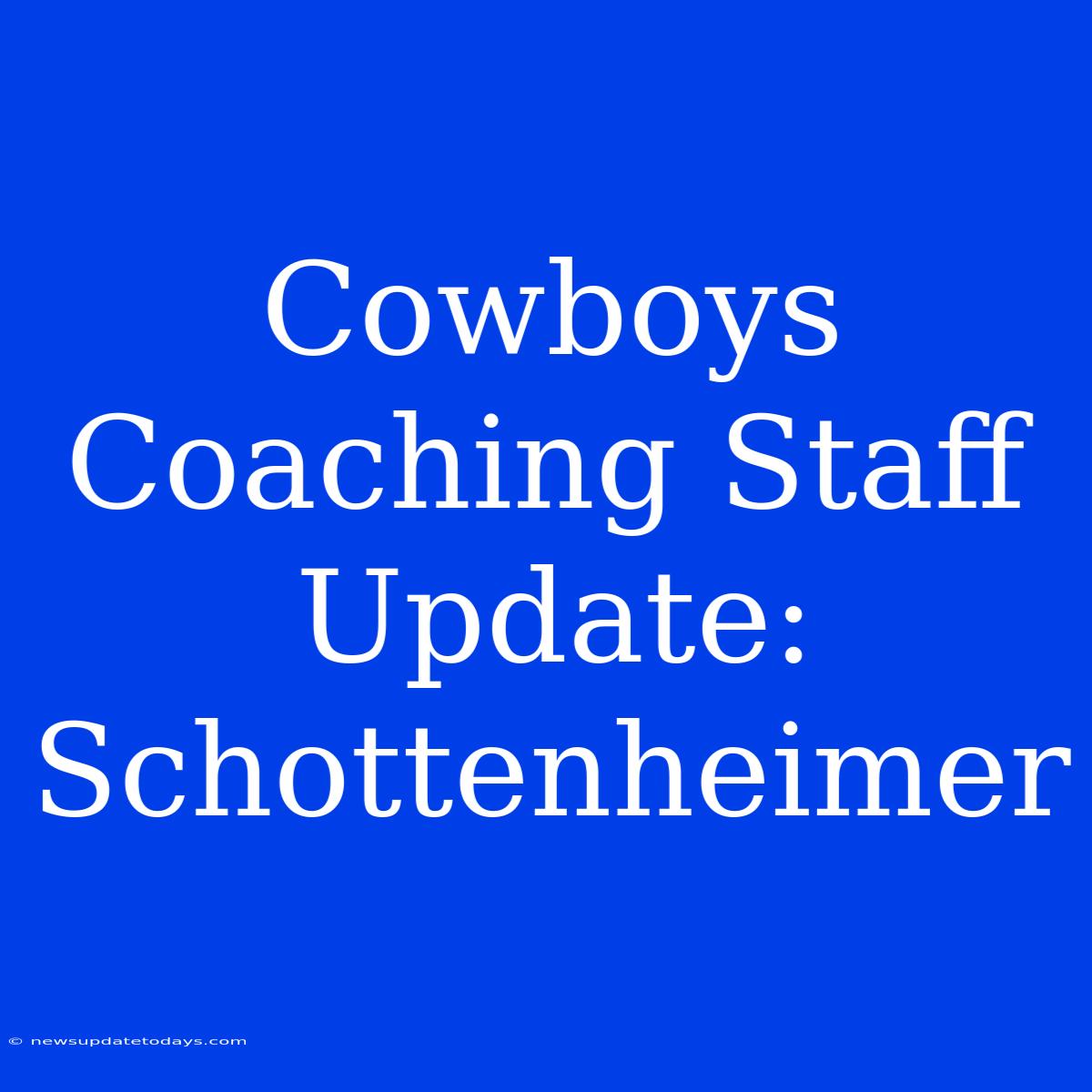 Cowboys Coaching Staff Update: Schottenheimer