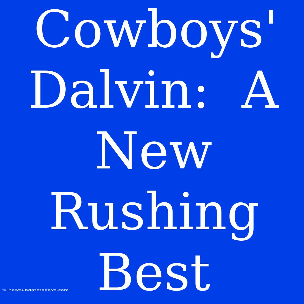 Cowboys' Dalvin:  A New Rushing Best