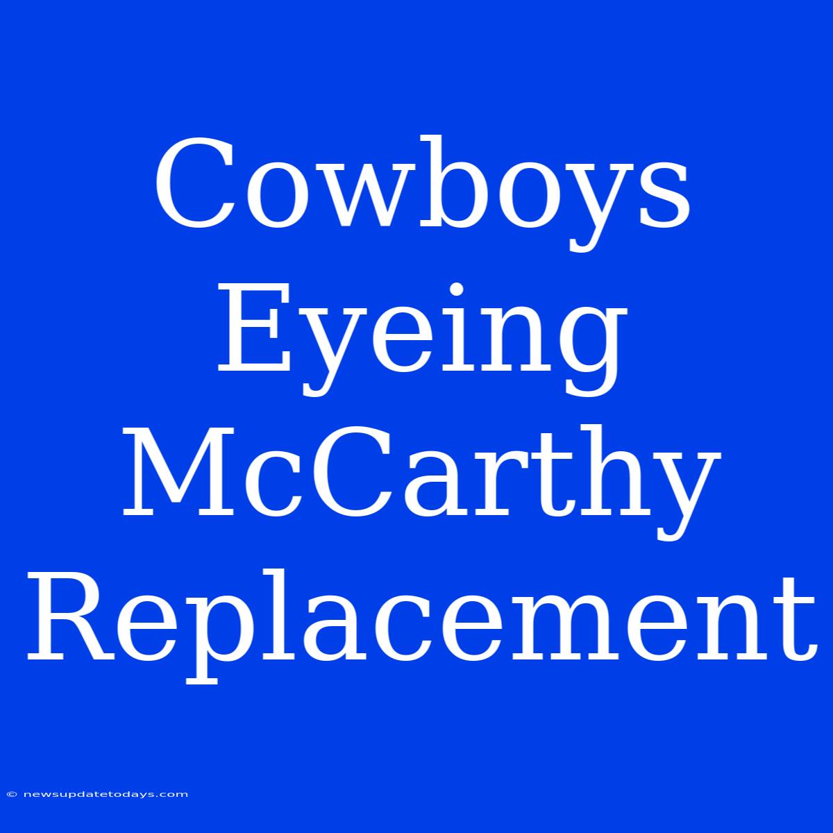 Cowboys Eyeing McCarthy Replacement