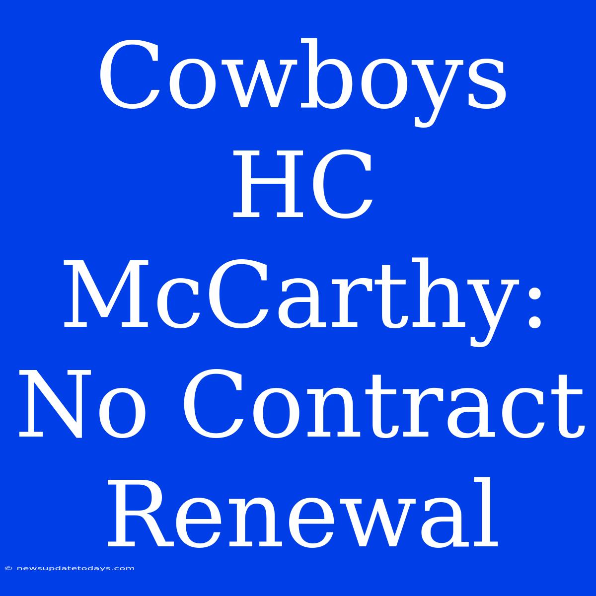 Cowboys HC McCarthy: No Contract Renewal