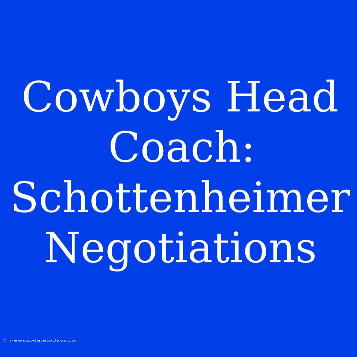 Cowboys Head Coach: Schottenheimer Negotiations