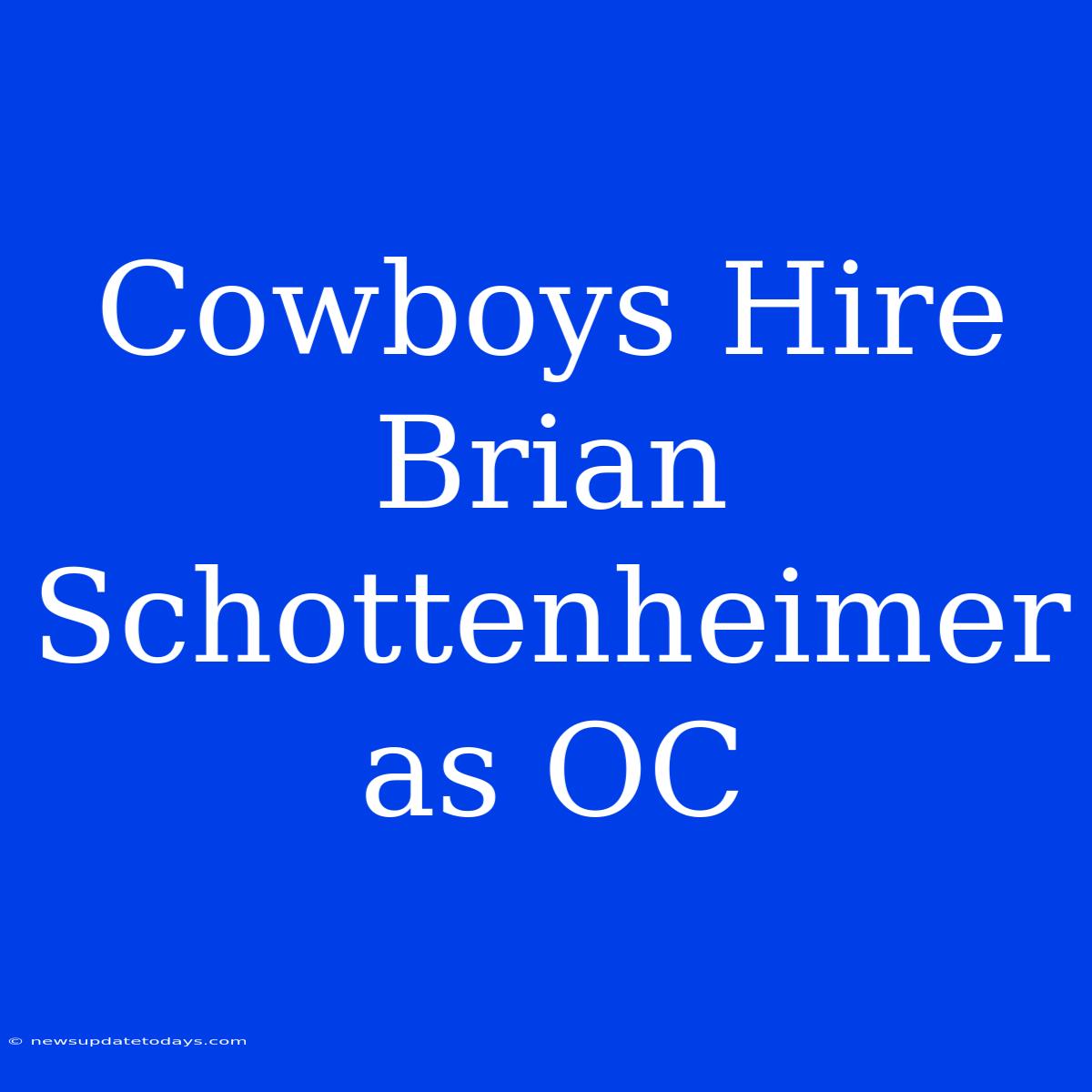 Cowboys Hire Brian Schottenheimer As OC