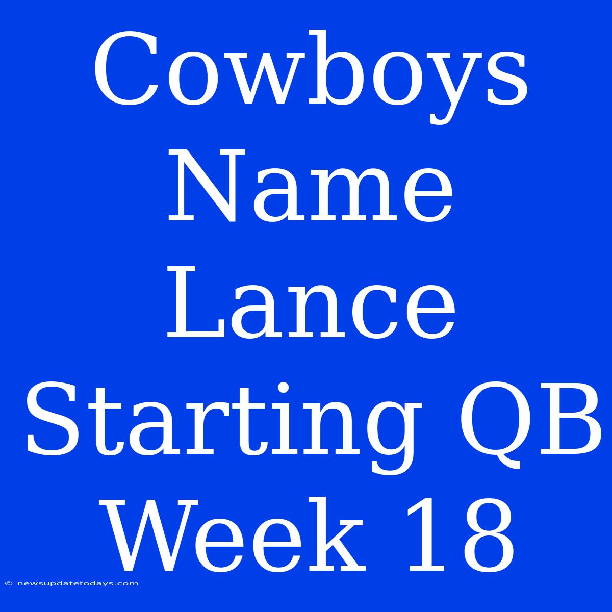 Cowboys Name Lance Starting QB Week 18