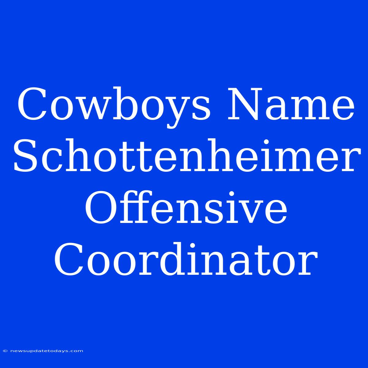 Cowboys Name Schottenheimer Offensive Coordinator