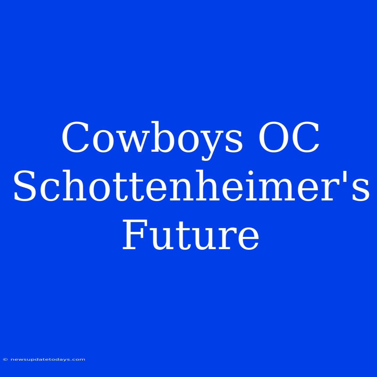 Cowboys OC Schottenheimer's Future