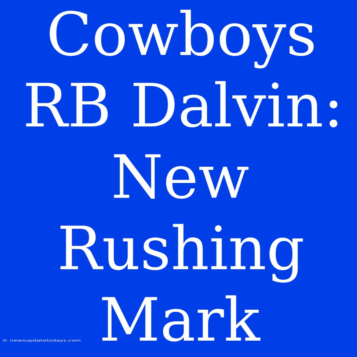 Cowboys RB Dalvin: New Rushing Mark