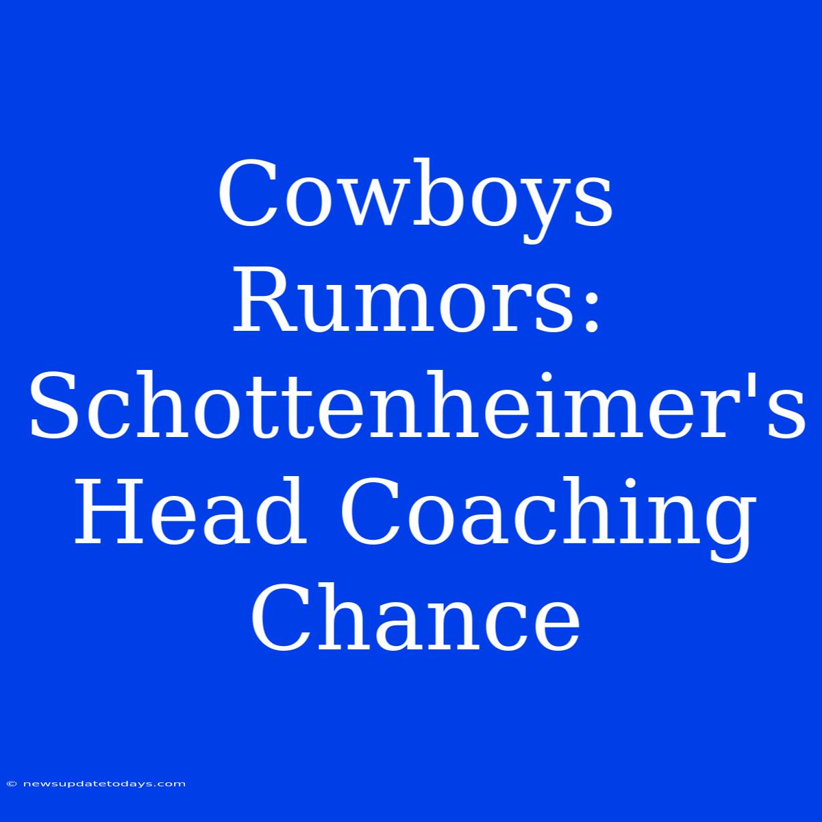 Cowboys Rumors: Schottenheimer's Head Coaching Chance