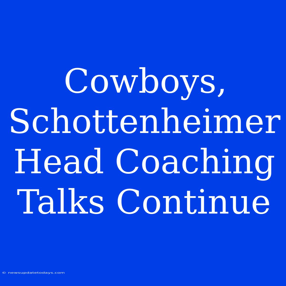 Cowboys, Schottenheimer Head Coaching Talks Continue