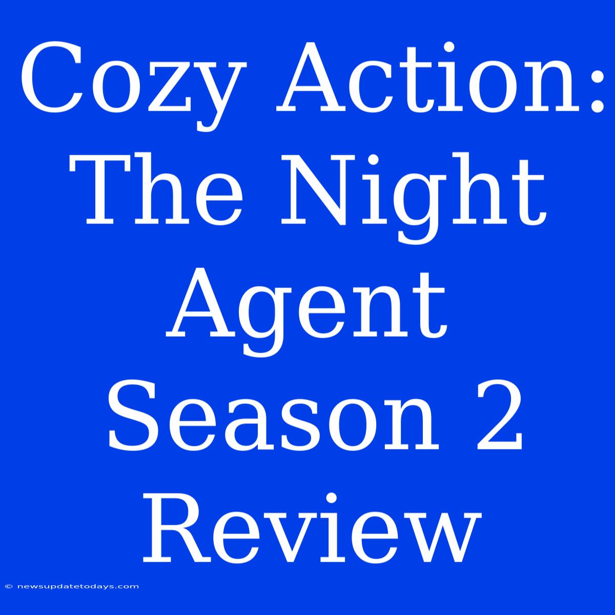 Cozy Action: The Night Agent Season 2 Review