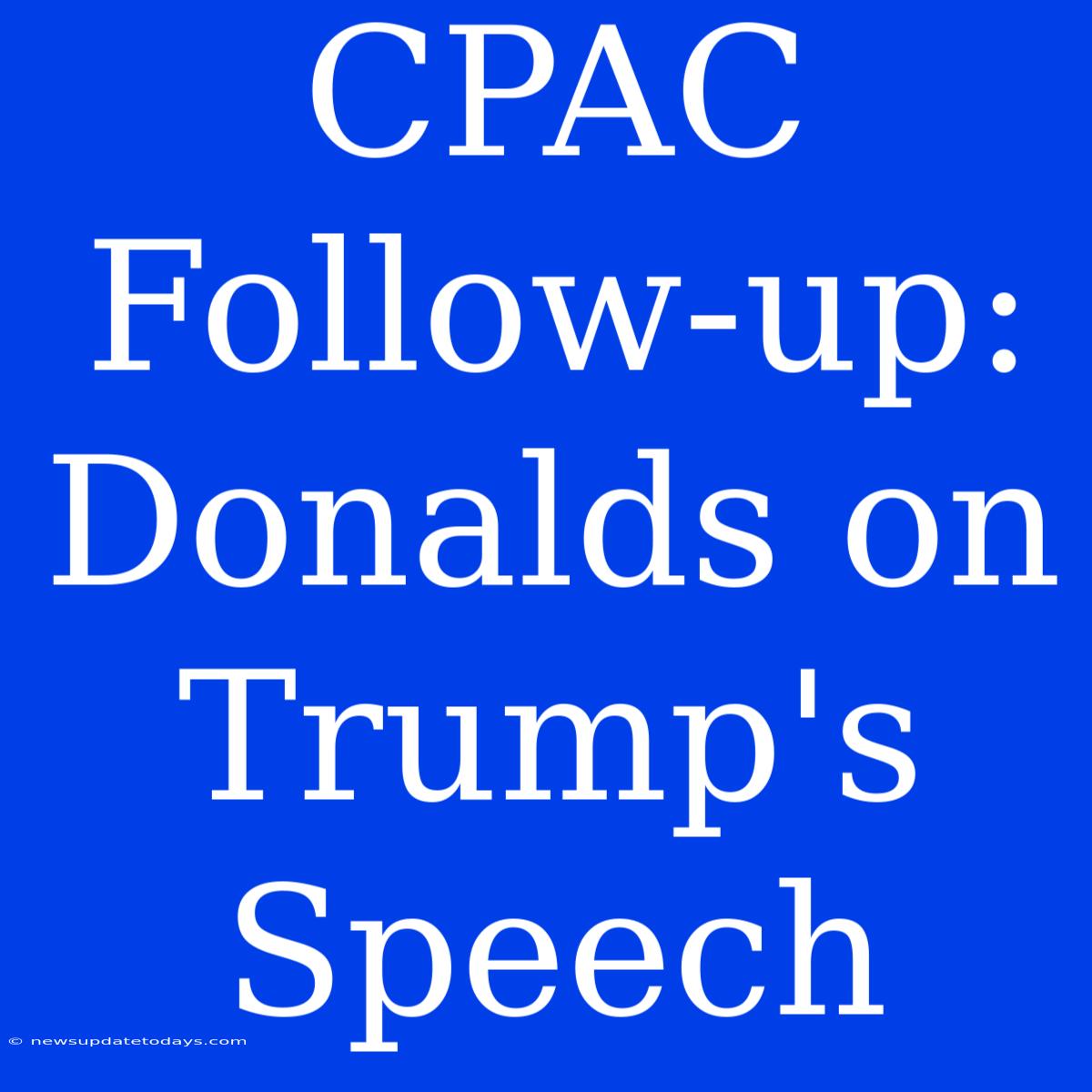 CPAC Follow-up: Donalds On Trump's Speech