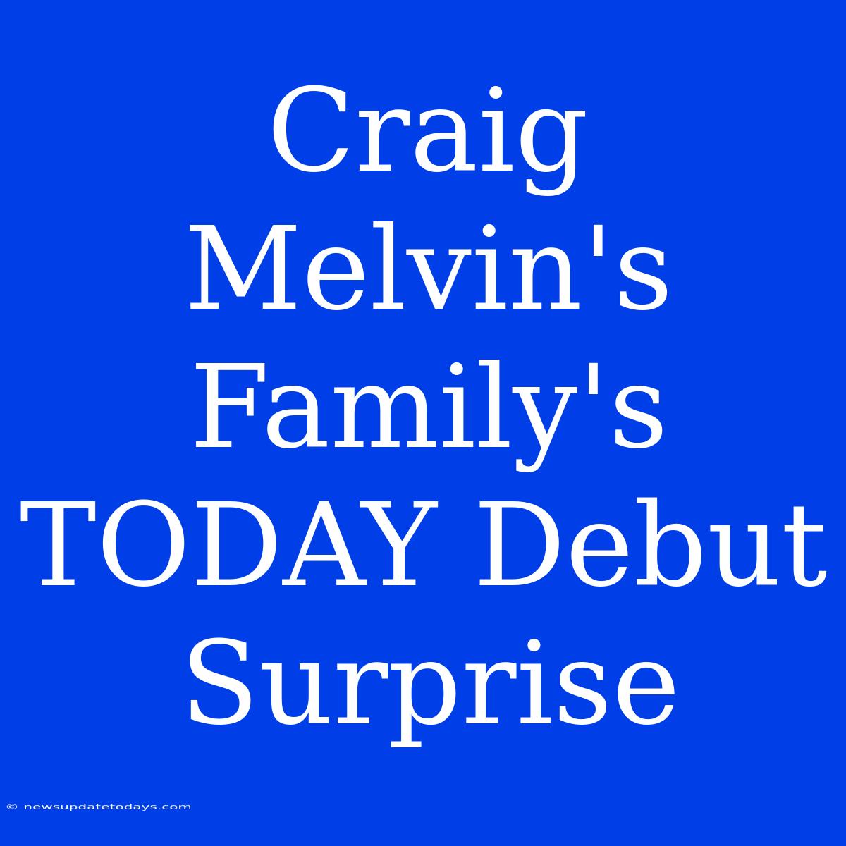 Craig Melvin's Family's TODAY Debut Surprise