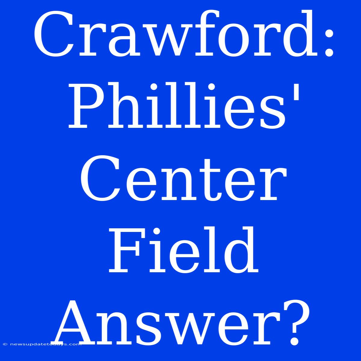 Crawford: Phillies' Center Field Answer?