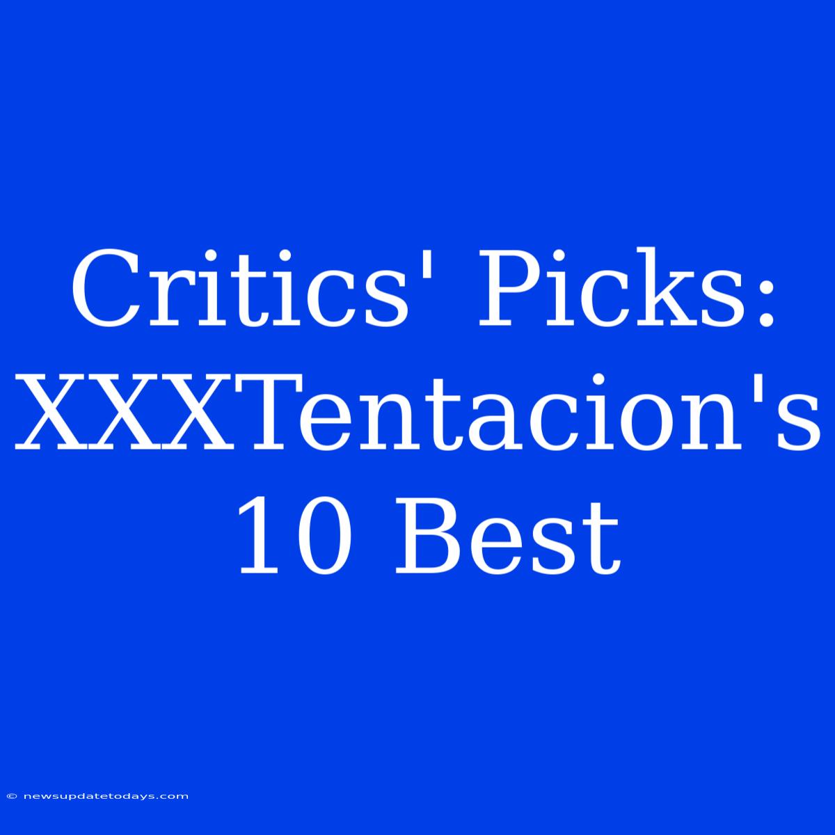 Critics' Picks: XXXTentacion's 10 Best