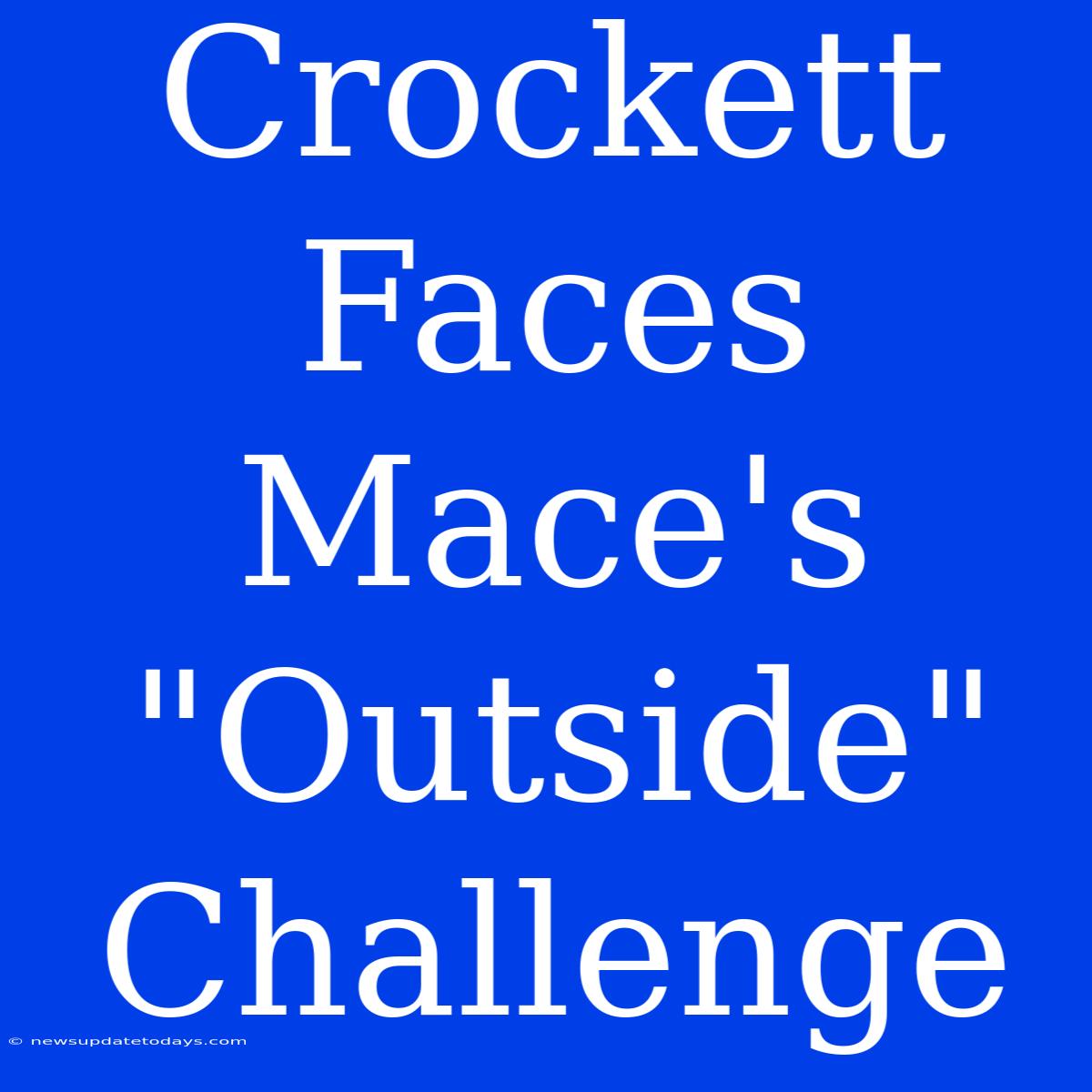 Crockett Faces Mace's 