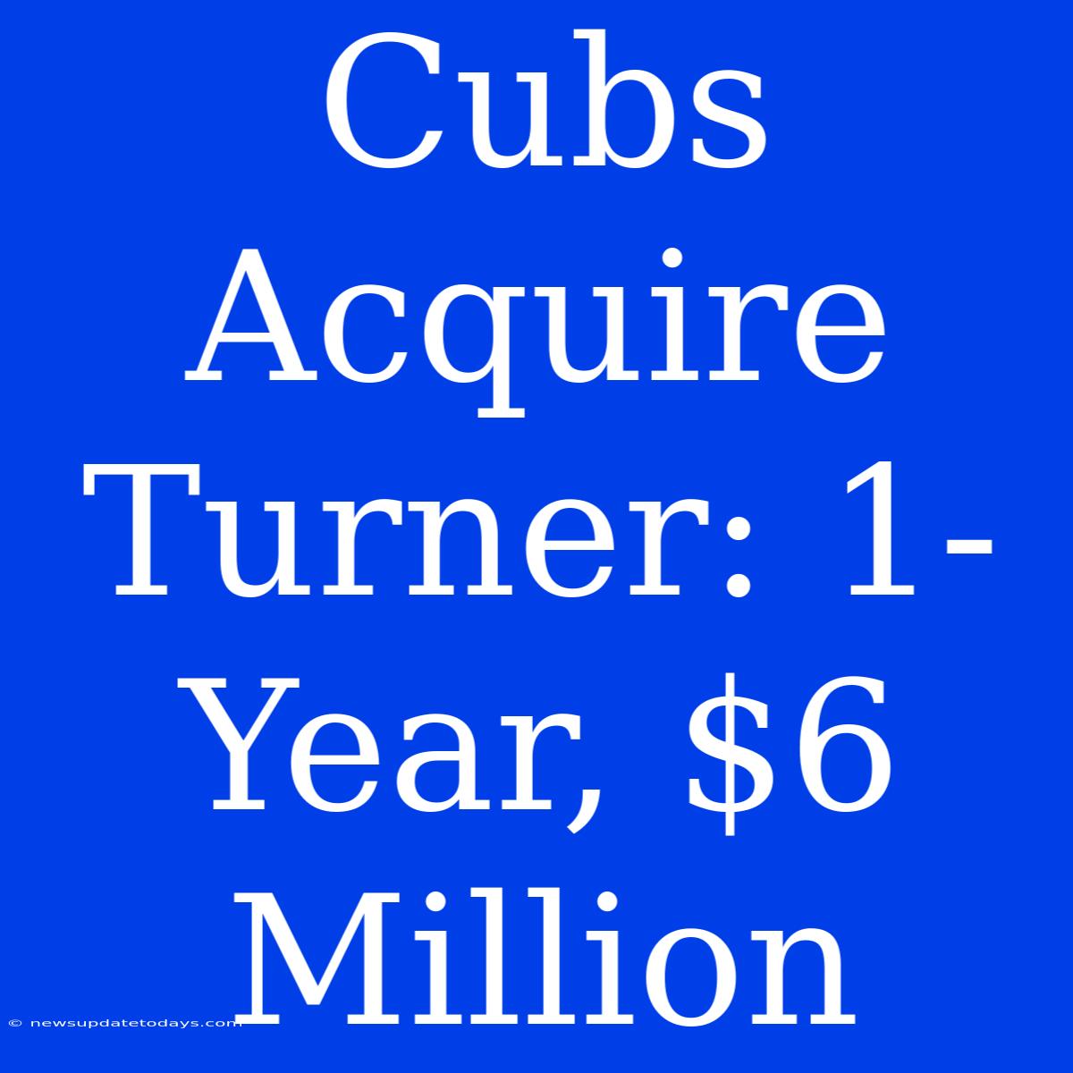 Cubs Acquire Turner: 1-Year, $6 Million