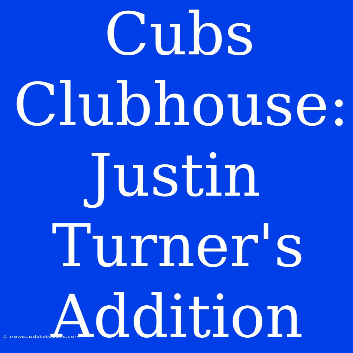 Cubs Clubhouse: Justin Turner's Addition