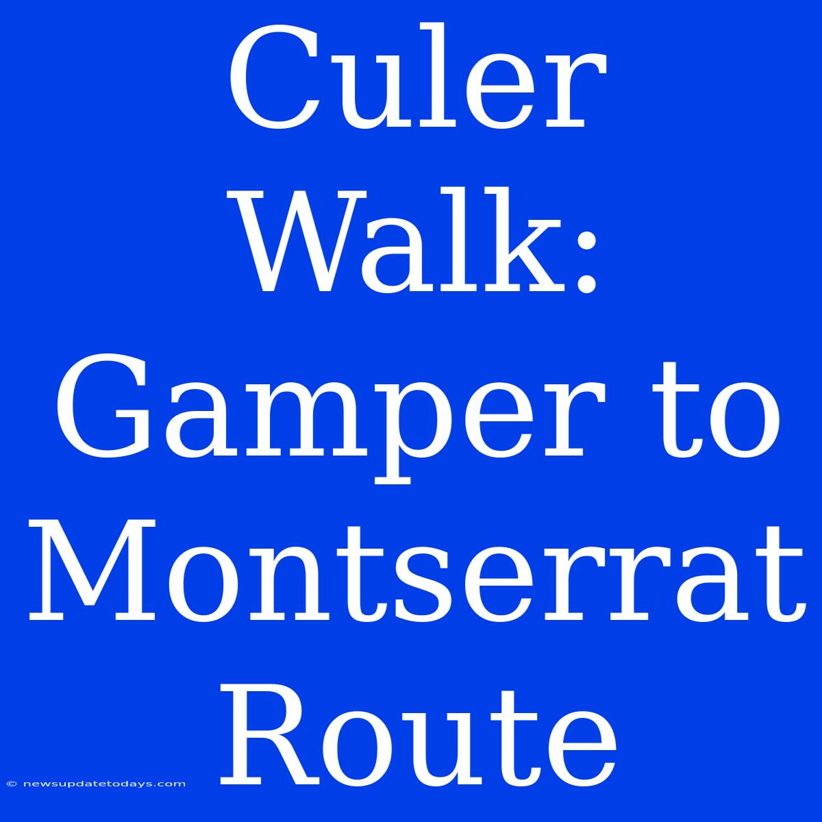 Culer Walk: Gamper To Montserrat Route