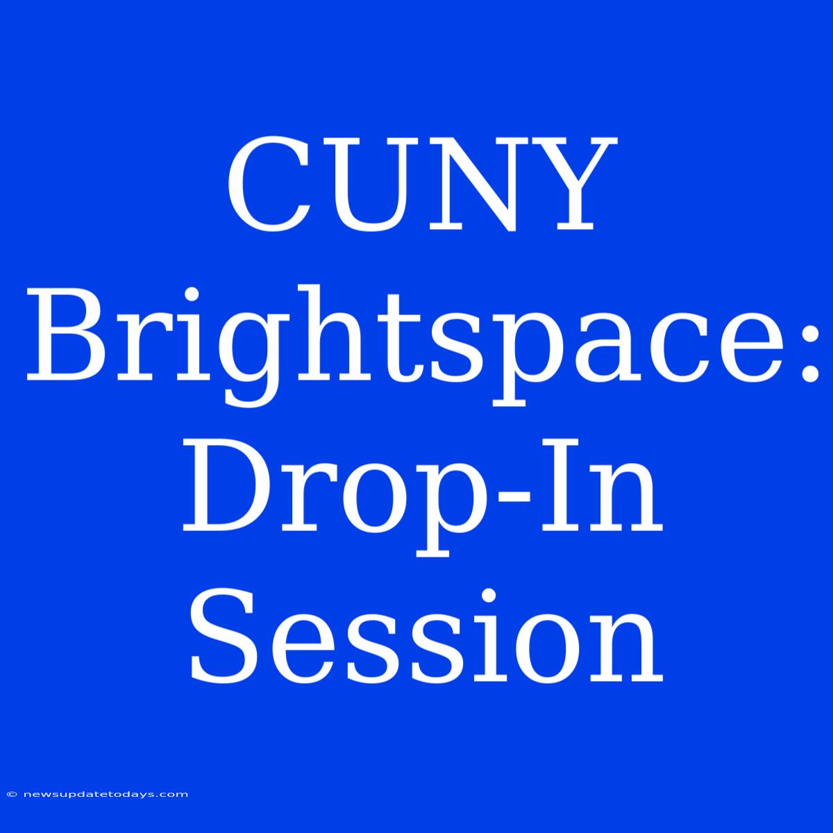 CUNY Brightspace: Drop-In Session