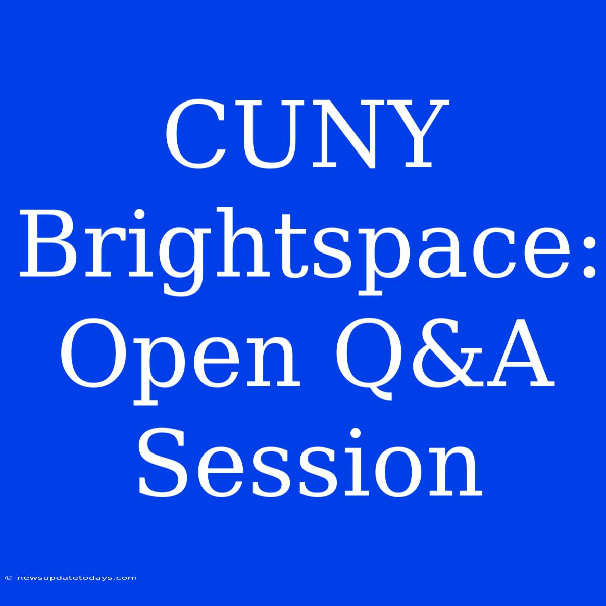 CUNY Brightspace: Open Q&A Session