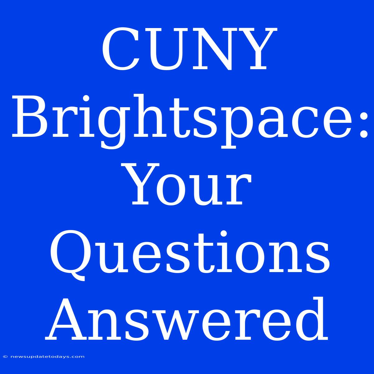 CUNY Brightspace: Your Questions Answered