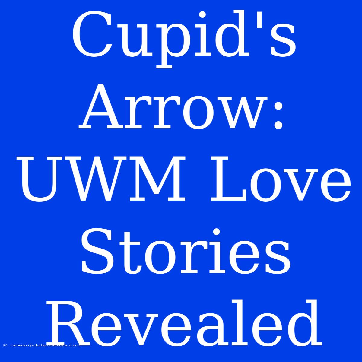 Cupid's Arrow: UWM Love Stories Revealed