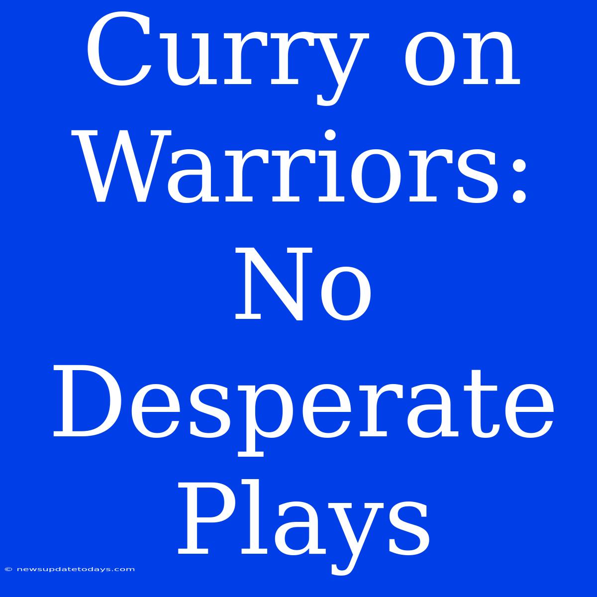 Curry On Warriors: No Desperate Plays