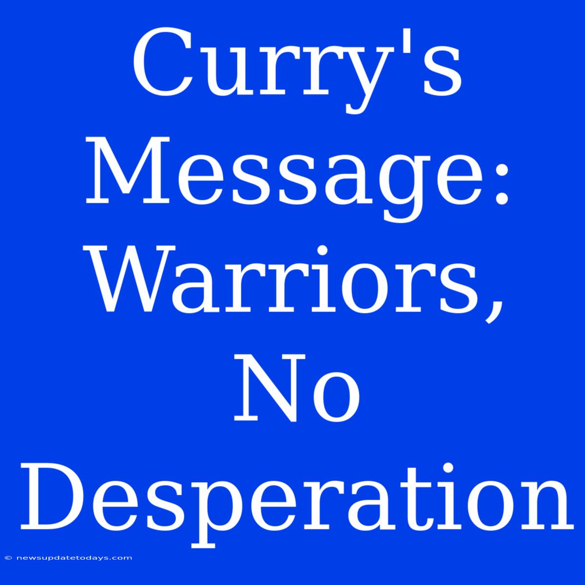 Curry's Message: Warriors, No Desperation