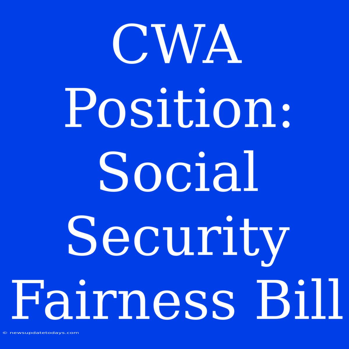 CWA Position: Social Security Fairness Bill