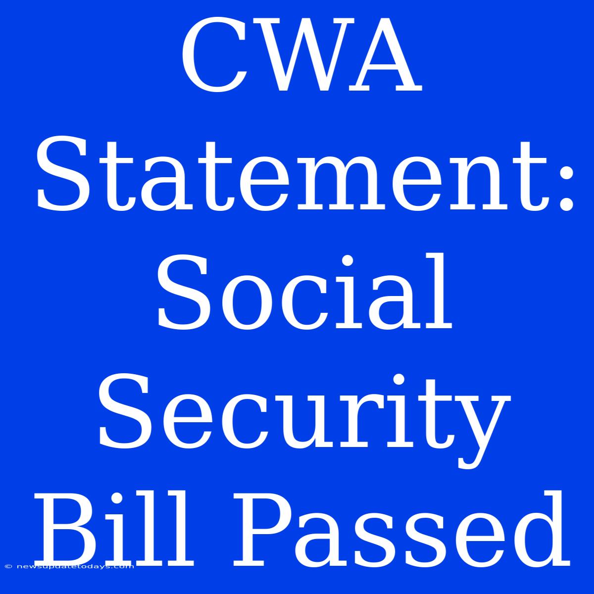 CWA Statement: Social Security Bill Passed