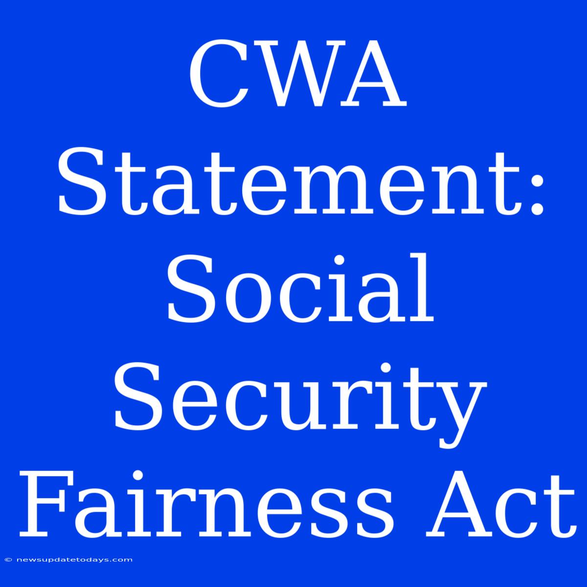 CWA Statement: Social Security Fairness Act