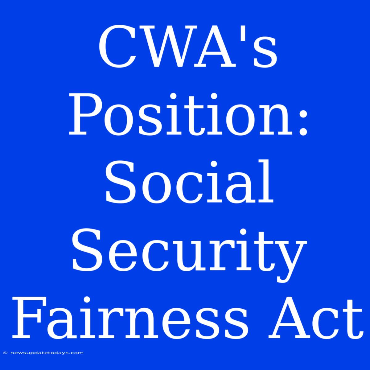 CWA's Position: Social Security Fairness Act