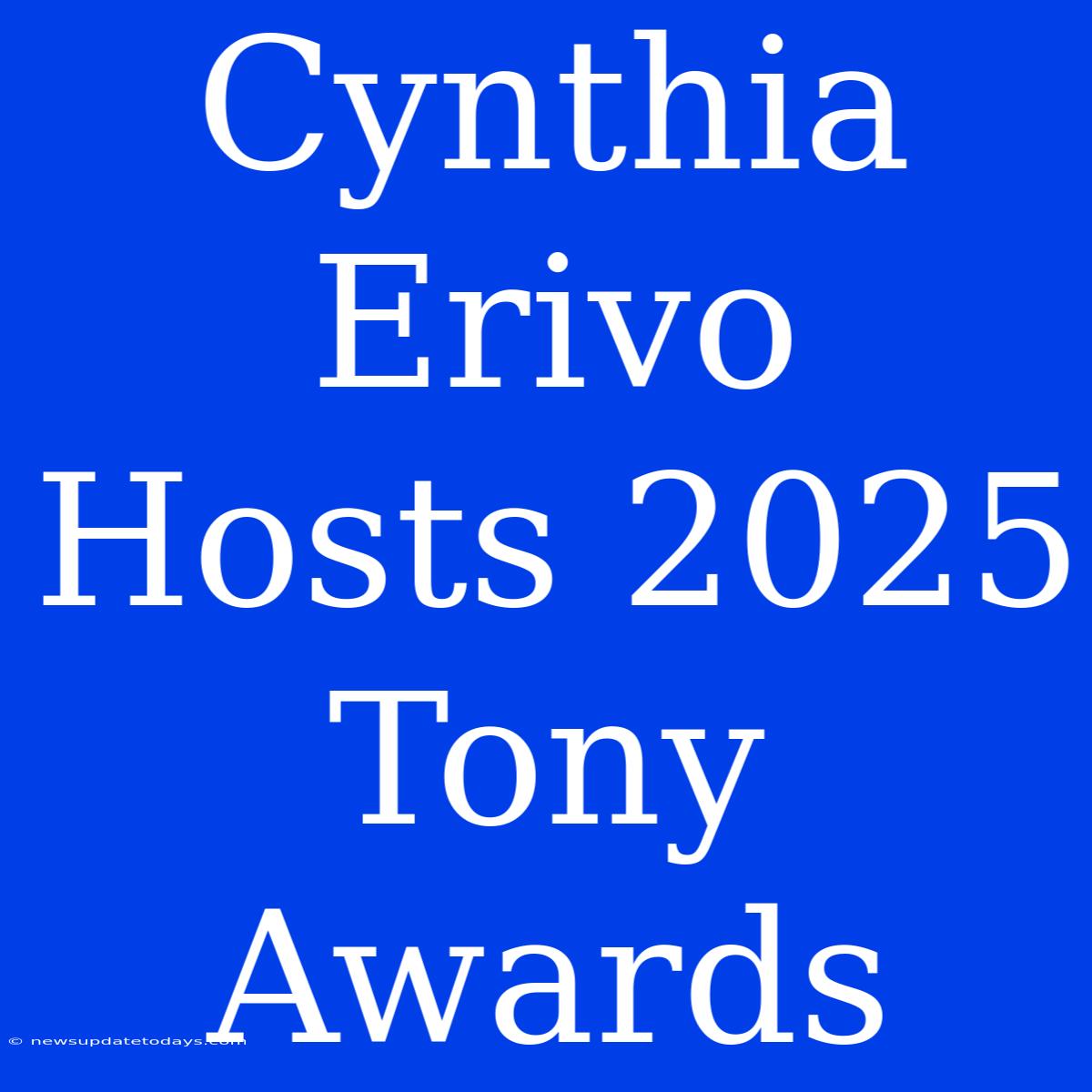 Cynthia Erivo Hosts 2025 Tony Awards