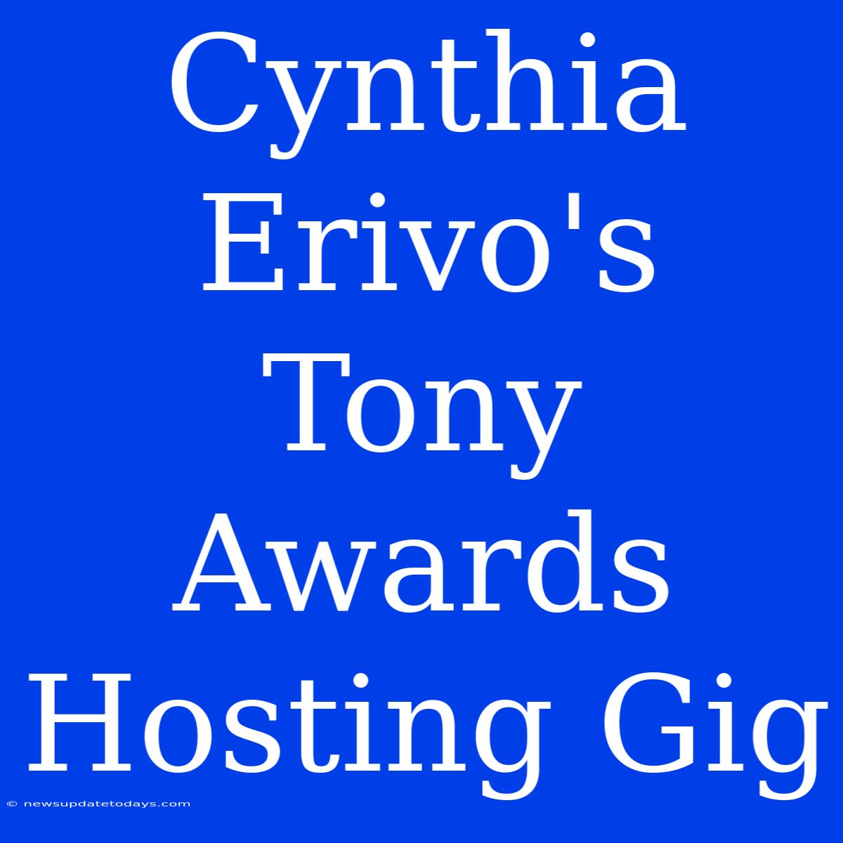 Cynthia Erivo's Tony Awards Hosting Gig