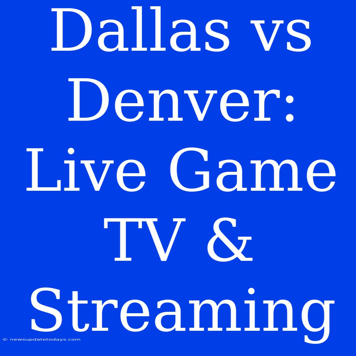 Dallas Vs Denver: Live Game TV & Streaming