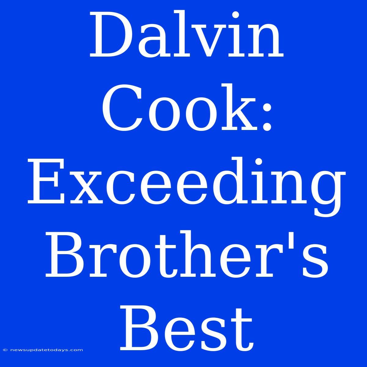 Dalvin Cook: Exceeding Brother's Best