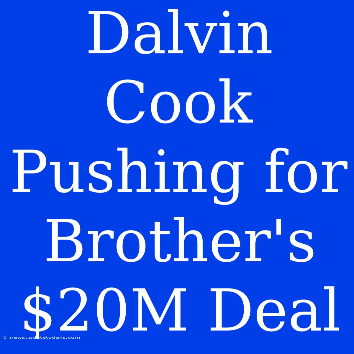 Dalvin Cook Pushing For Brother's $20M Deal