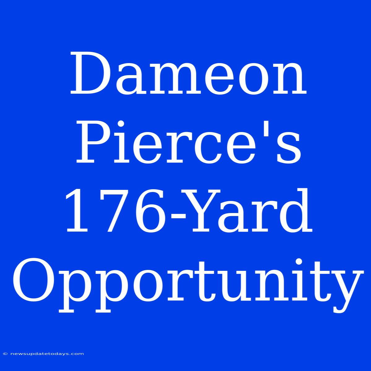 Dameon Pierce's 176-Yard Opportunity