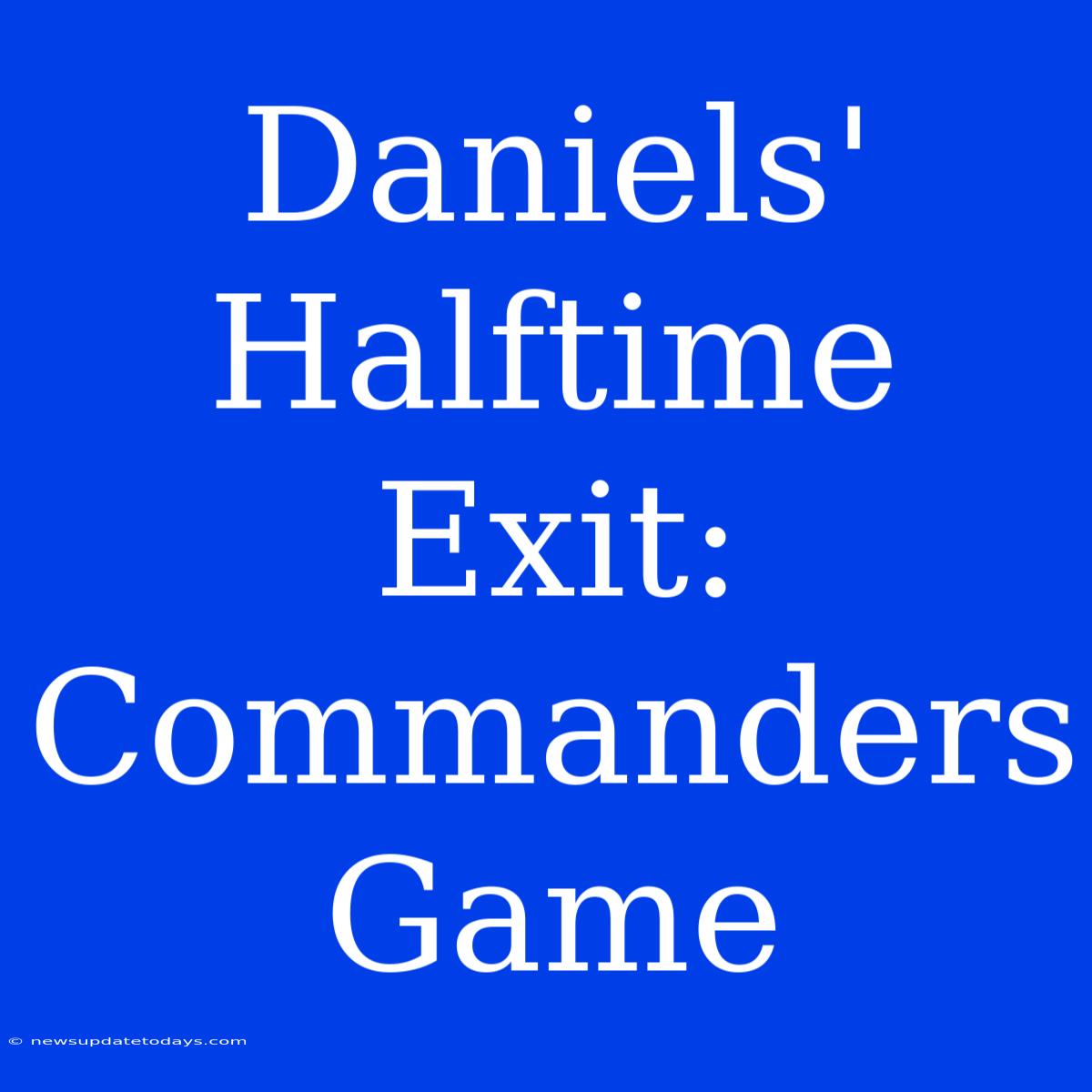 Daniels' Halftime Exit: Commanders Game