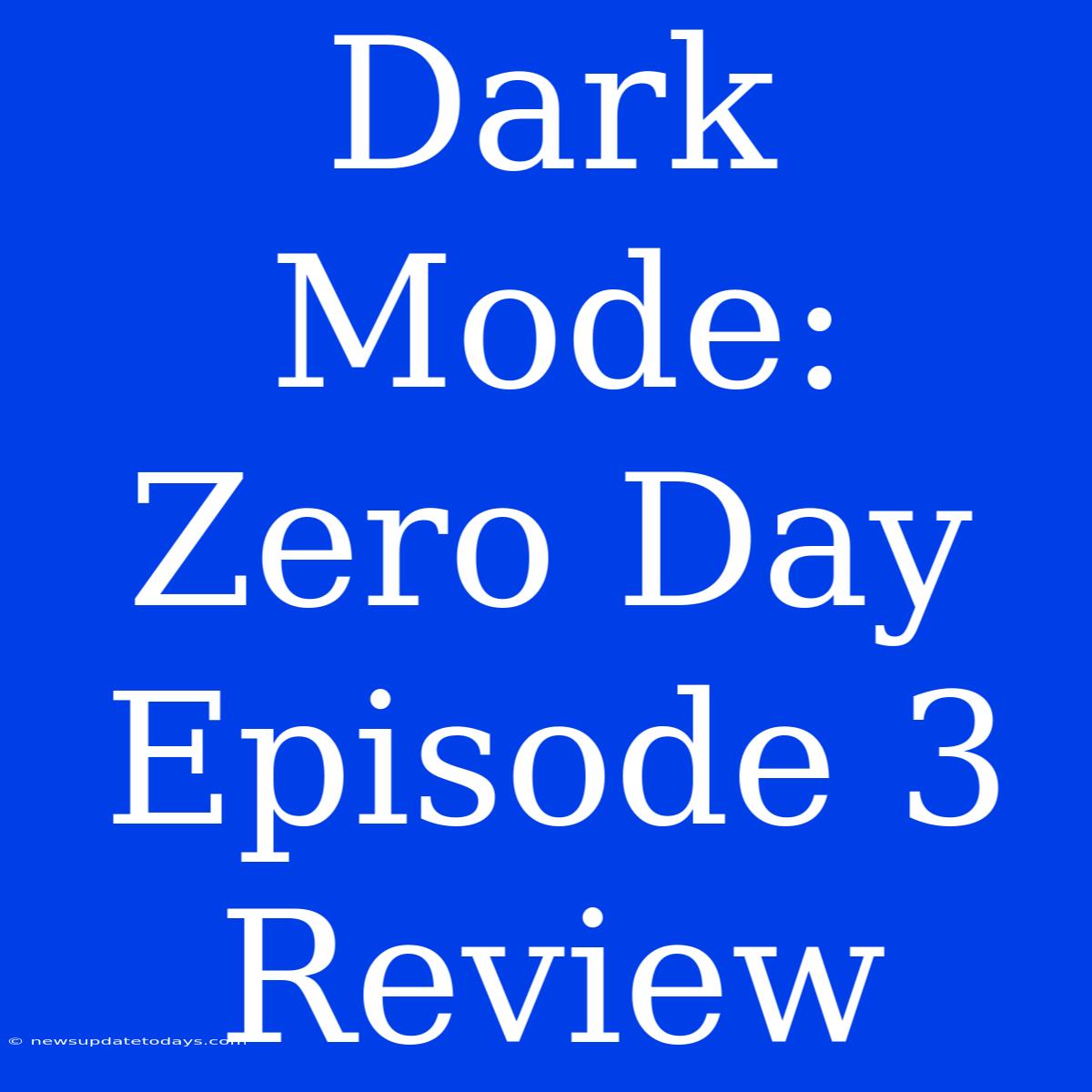 Dark Mode: Zero Day Episode 3 Review