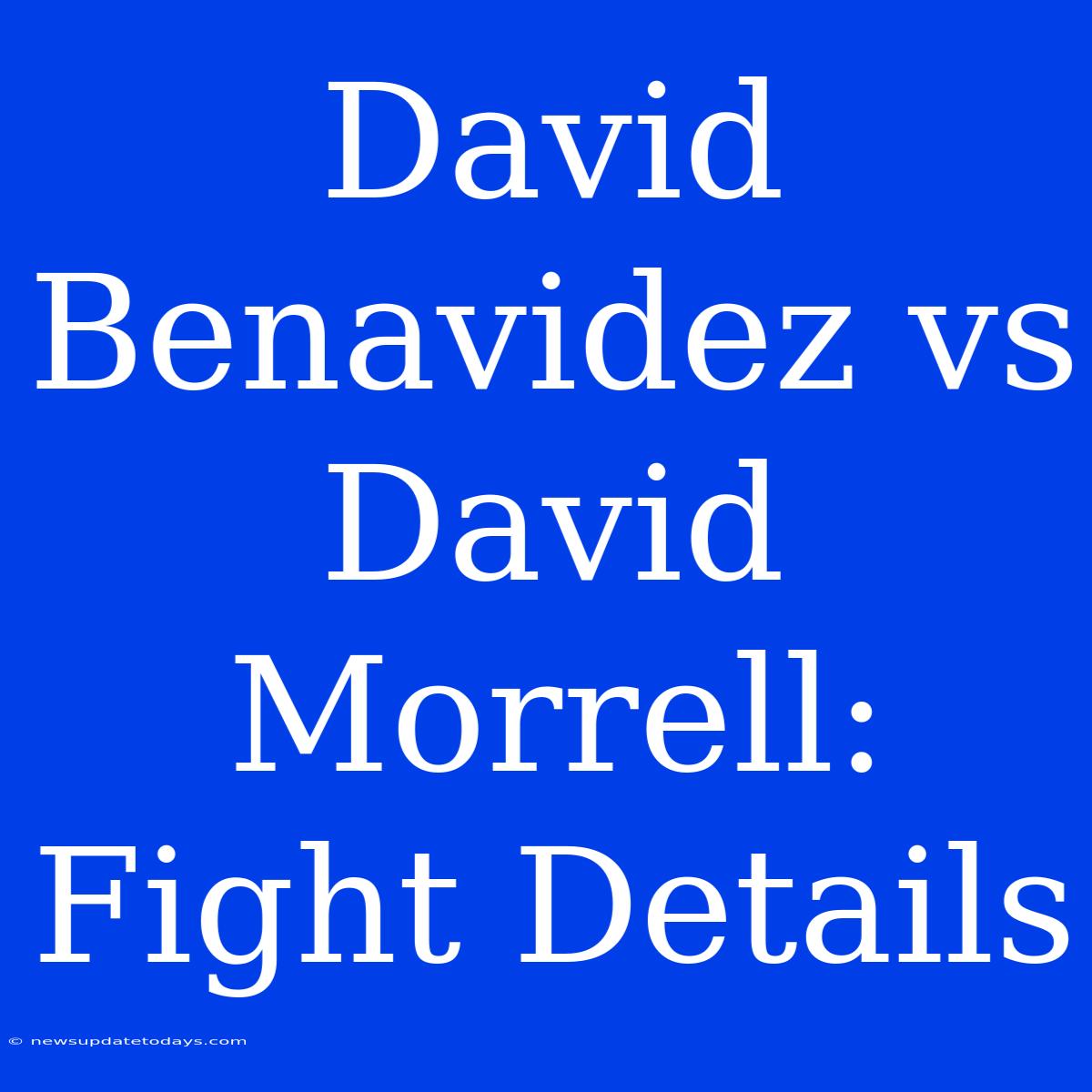 David Benavidez Vs David Morrell: Fight Details