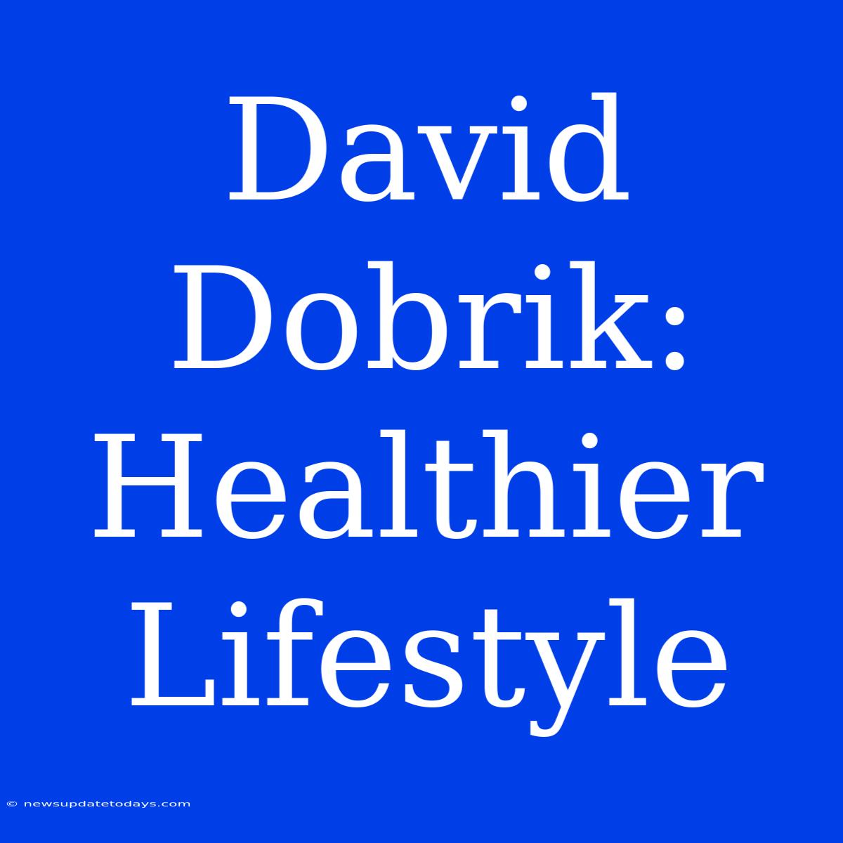 David Dobrik: Healthier Lifestyle