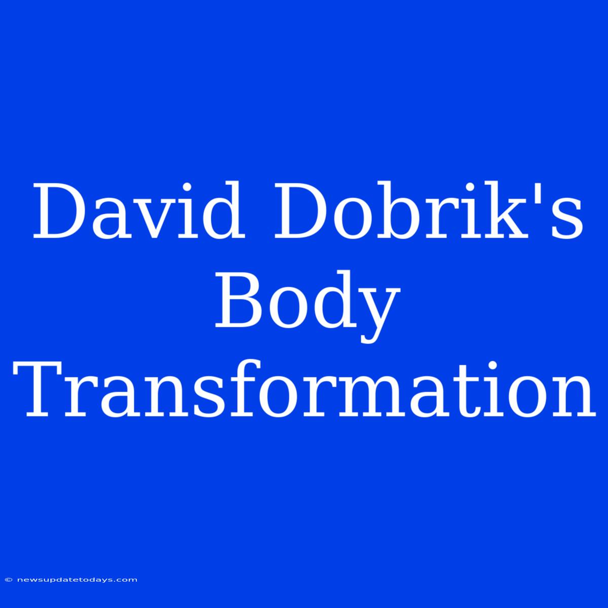 David Dobrik's Body Transformation