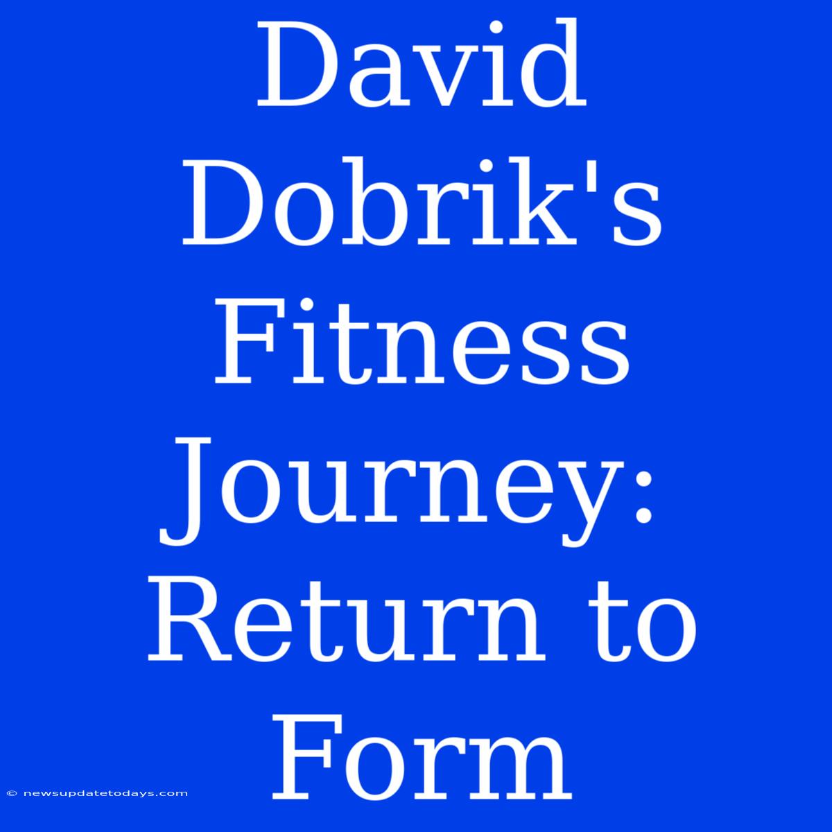 David Dobrik's Fitness Journey: Return To Form