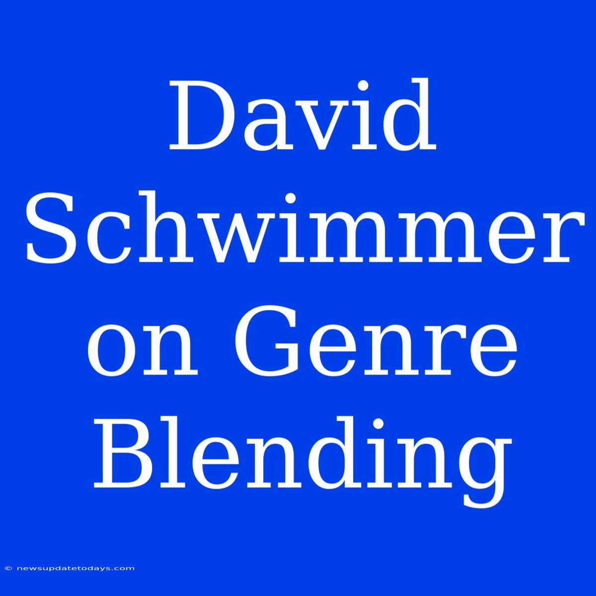 David Schwimmer On Genre Blending