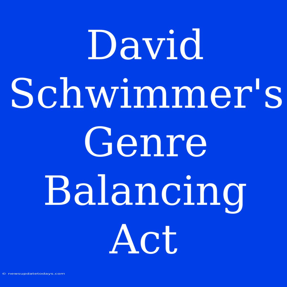 David Schwimmer's Genre Balancing Act