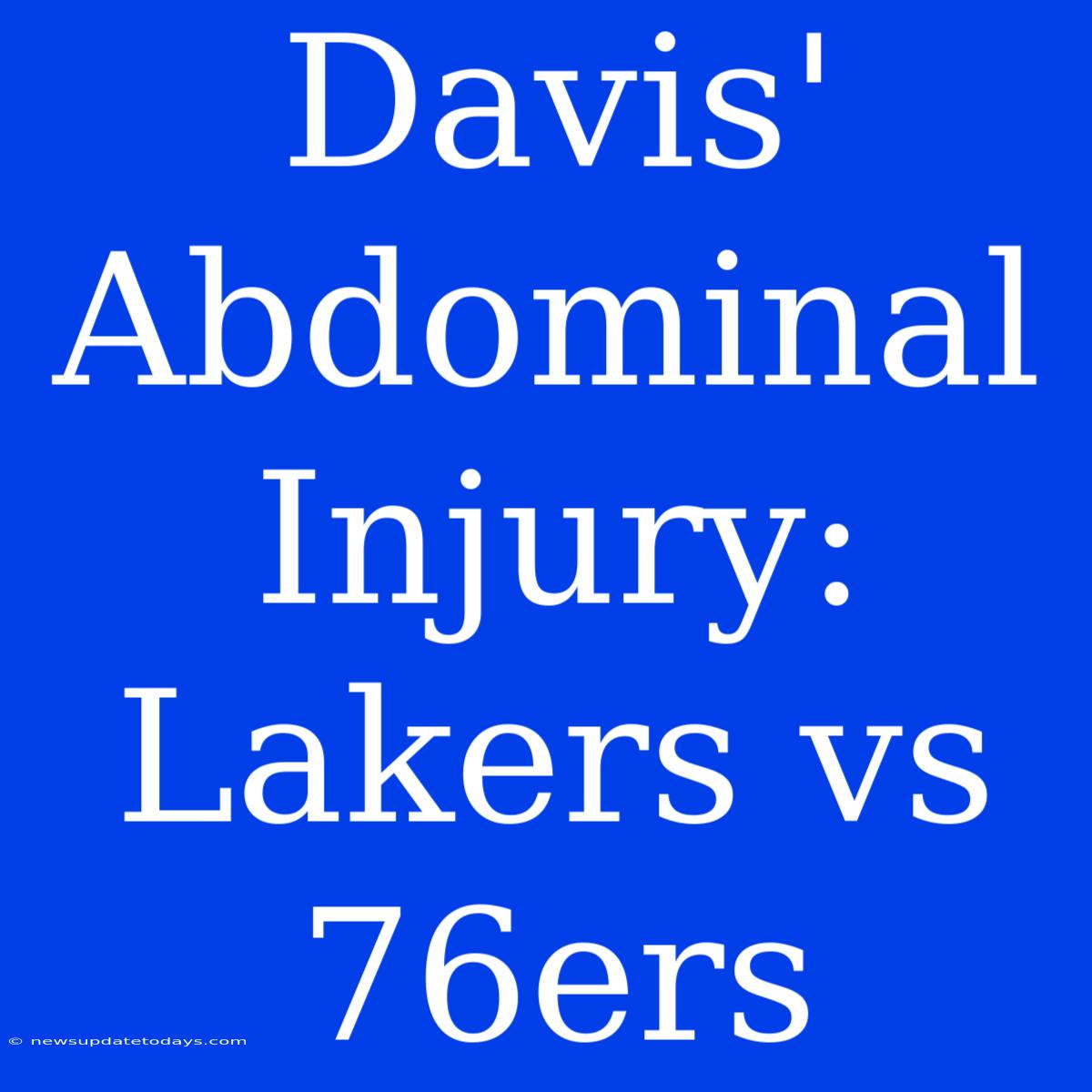 Davis' Abdominal Injury: Lakers Vs 76ers