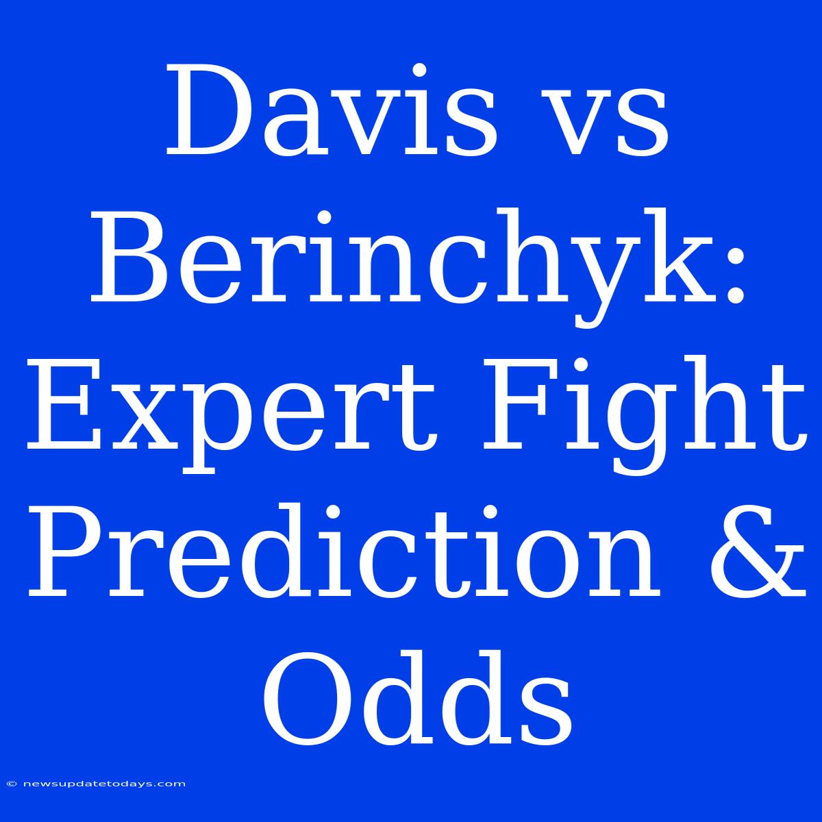 Davis Vs Berinchyk: Expert Fight Prediction & Odds