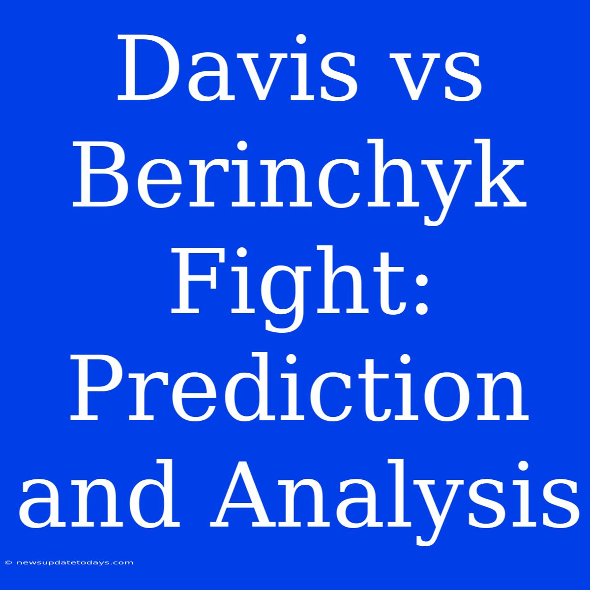 Davis Vs Berinchyk Fight: Prediction And Analysis