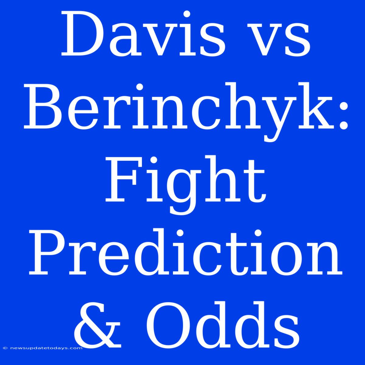 Davis Vs Berinchyk: Fight Prediction & Odds