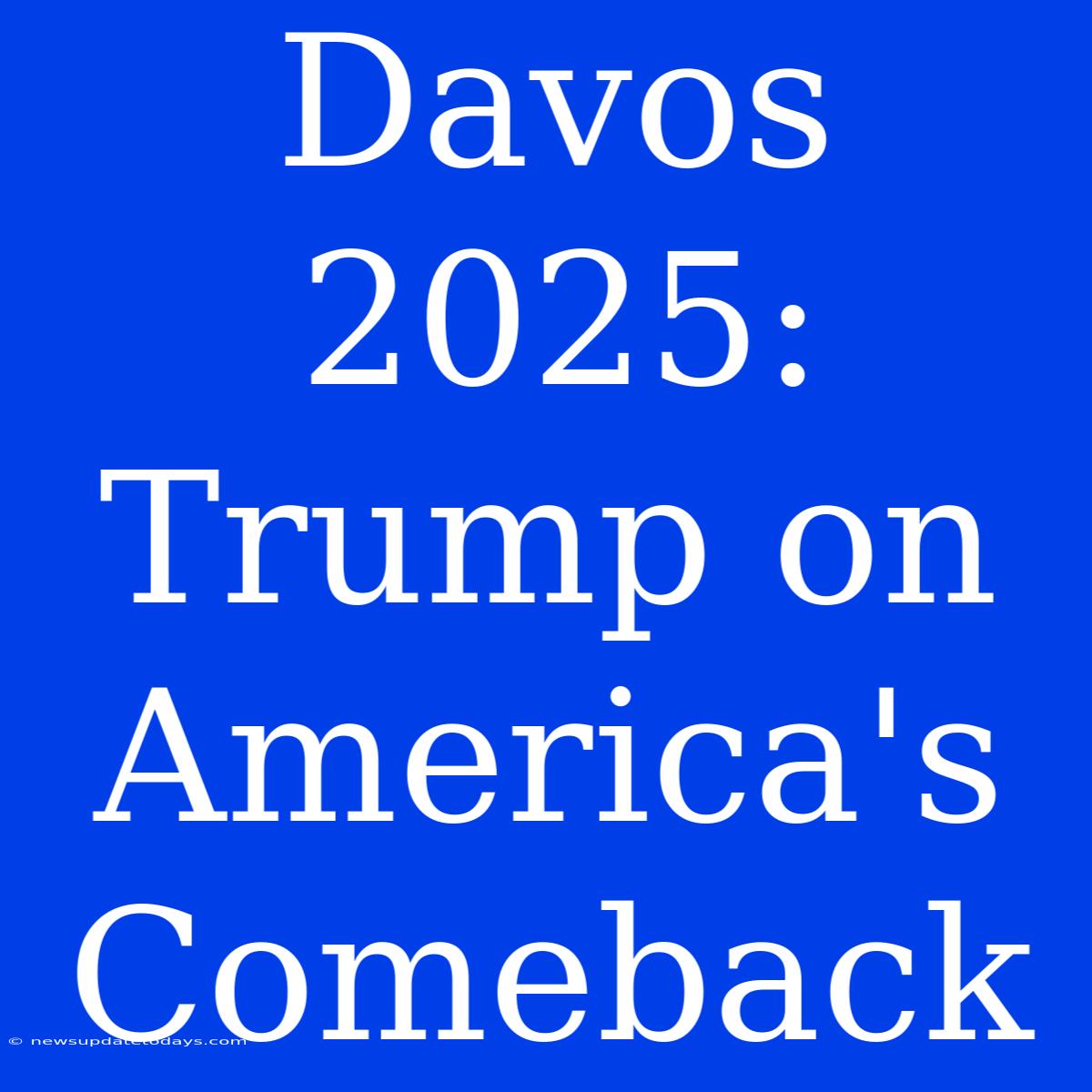 Davos 2025: Trump On America's Comeback